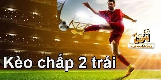 Bảng hiển thị kèo chấp 2 trái cho một trận đấu đỉnh cao